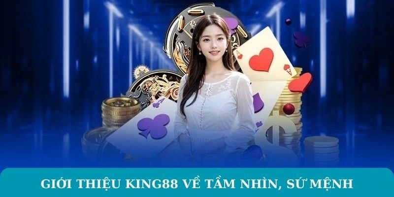 Tầm nhìn, sứ mệnh của nhà cái king88 hàng đầu